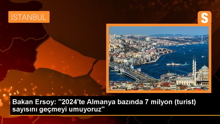 Bakan Ersoy: “2024’te Almanya bazında 7 milyon (turist) sayısını geçmeyi umuyoruz”