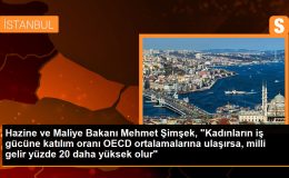 Hazine ve Maliye Bakanı Mehmet Şimşek, “Kadınların iş gücüne katılım oranı OECD ortalamalarına ulaşırsa, milli gelir yüzde 20 daha yüksek olur”