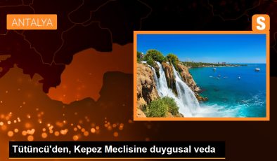 Tütüncü’den, Kepez Meclisine duygusal veda