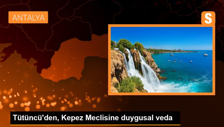 Tütüncü’den, Kepez Meclisine duygusal veda