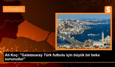 Ali Koç: “Galatasaray Türk futbolu için büyük bir beka sorunudur”