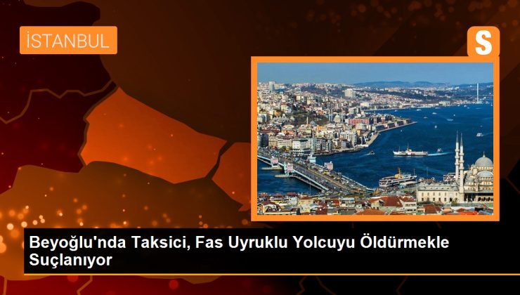 Beyoğlu’nda Taksici, Fas Uyruklu Yolcuyu Darp Ederek Ölümüne Neden Olduğu İddiasıyla Yargılanıyor