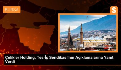 Çelikler Holding, Sendikanın Açıklamalarını Yanıtladı