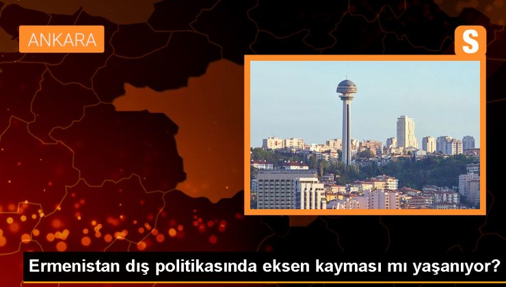 Ermenistan dış politikasında eksen kayması mı yaşanıyor?