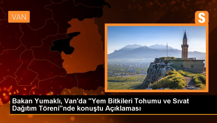 Tarım ve Orman Bakanı Yumaklı: Van’ın hayvancılık potansiyeli artacak