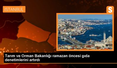 Tarım ve Orman Bakanlığı Ramazan Öncesi Denetimleri Artırdı