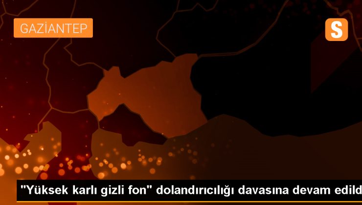 “Yüksek karlı gizli fon” dolandırıcılığı davasına devam edildi