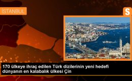 170 ülkeye ihraç edilen Türk dizilerinin yeni hedefi dünyanın en kalabalık ülkesi Çin