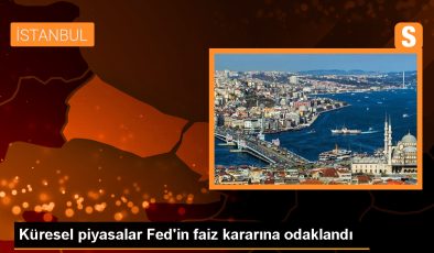 Küresel piyasalar Fed’in faiz kararına odaklandı