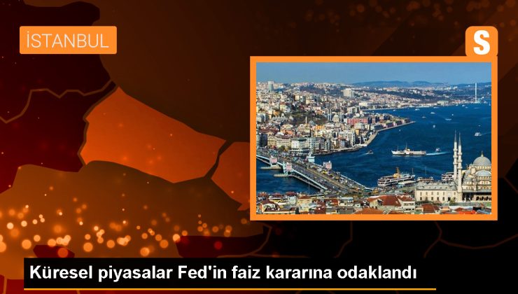 Küresel piyasalar Fed’in faiz kararına odaklandı