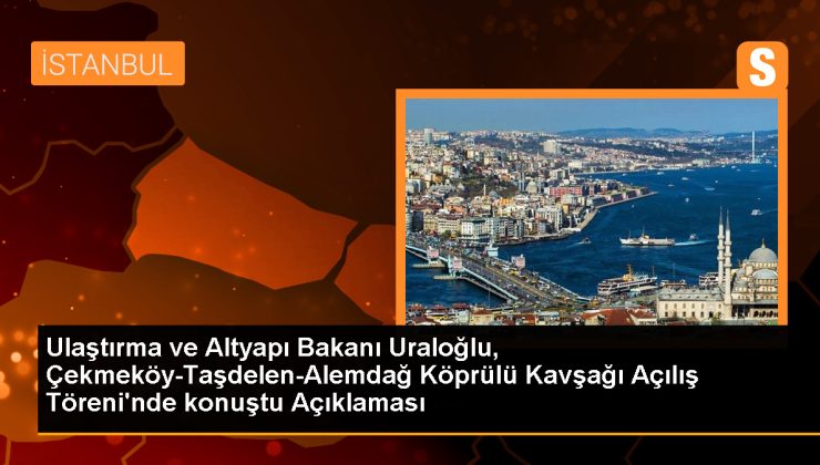 Ulaştırma ve Altyapı Bakanı: İstanbul’un ulaşım ve iletişim altyapısına 1 trilyon 177 milyar lira yatırım yapıldı