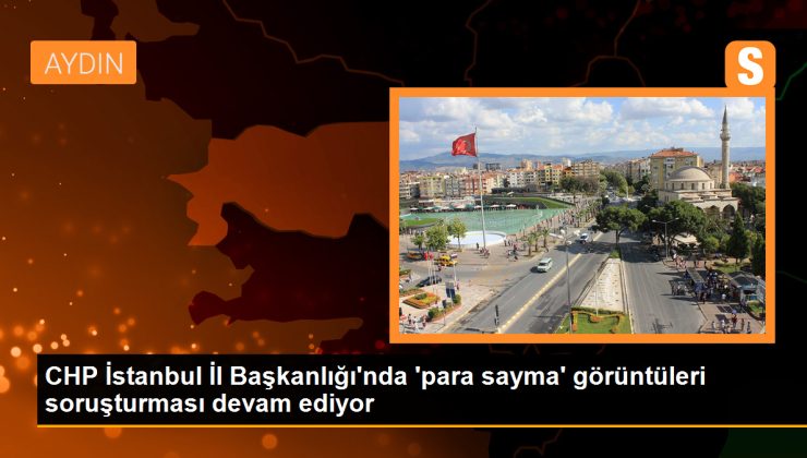 CHP İstanbul İl Başkanlığı’nda ‘para sayma’ görüntüleri soruşturması devam ediyor