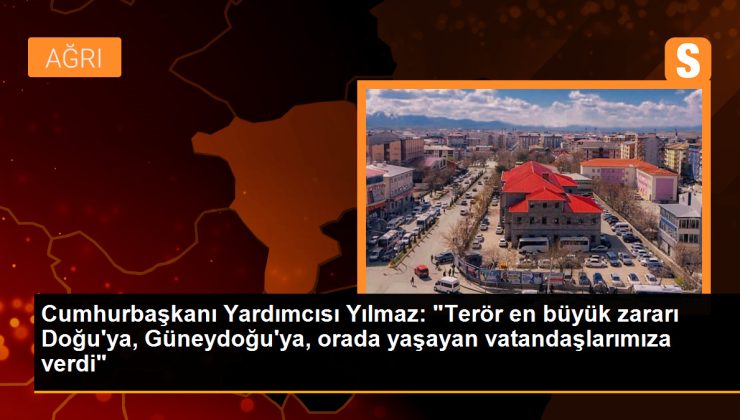 Cumhurbaşkanı Yardımcısı Yılmaz: “Terör en büyük zararı Doğu’ya, Güneydoğu’ya, orada yaşayan vatandaşlarımıza verdi”