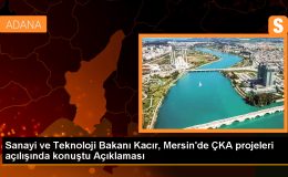 Sanayi ve Teknoloji Bakanı Mehmet Fatih Kacır, Mersin’de yeni projelerin açılışını yaptı