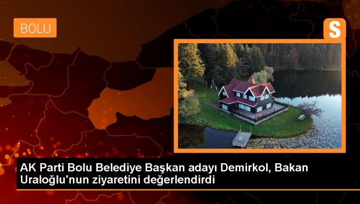 AK Parti Bolu Belediye Başkan Adayı Demirkol, Bakan Uraloğlu’nun temaslarına ilişkin açıklamalarda bulundu