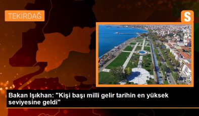 Çalışma ve Sosyal Güvenlik Bakanı Vedat Işıkhan: Kişi başı milli gelirde tarihin en yüksek seviyesine geldik