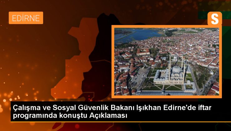 Çalışma ve Sosyal Güvenlik Bakanı Vedat Işıkhan: Türkiye’yi küresel anlamda geliştirmeye devam edeceğiz