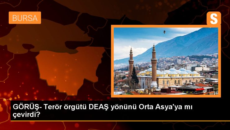 GÖRÜŞ- Terör örgütü DEAŞ yönünü Orta Asya’ya mı çevirdi?