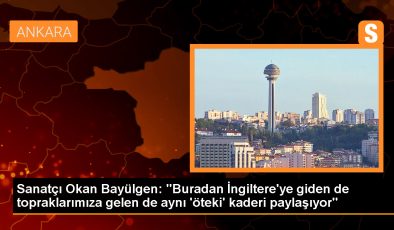 Sanatçı Okan Bayülgen: “Buradan İngiltere’ye giden de topraklarımıza gelen de aynı ‘öteki’ kaderi paylaşıyor”