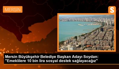 Serdar Soydan: Mersin Büyükşehir Belediyesi Emeklilere 10 Bin Lira Sosyal Destek Sağlayacak