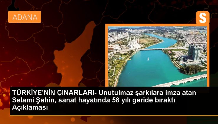 TÜRKİYE’NİN ÇINARLARI- Unutulmaz şarkılara imza atan Selami Şahin, sanat hayatında 58 yılı geride bıraktı Açıklaması